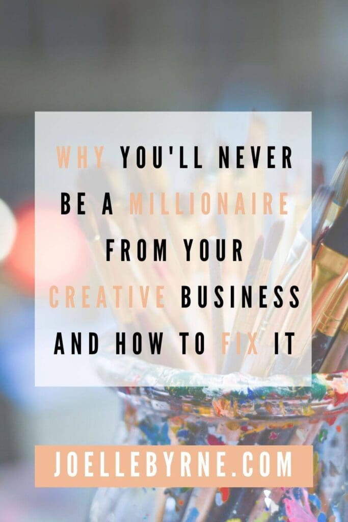 Why you'll never be a millionaire from your creative business and how to fix it