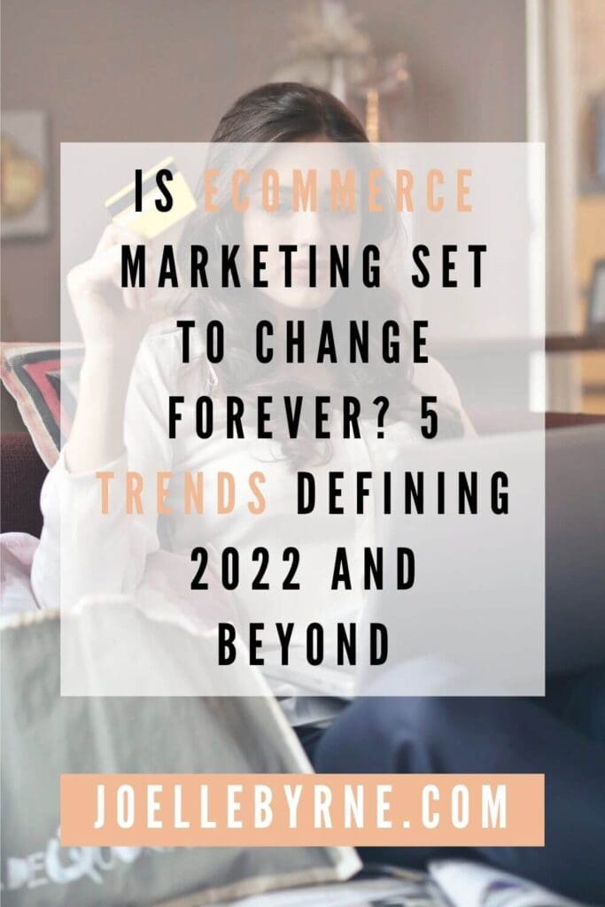Is ecommerce marketing set to change forever? 5 trends defining 2022 and beyond