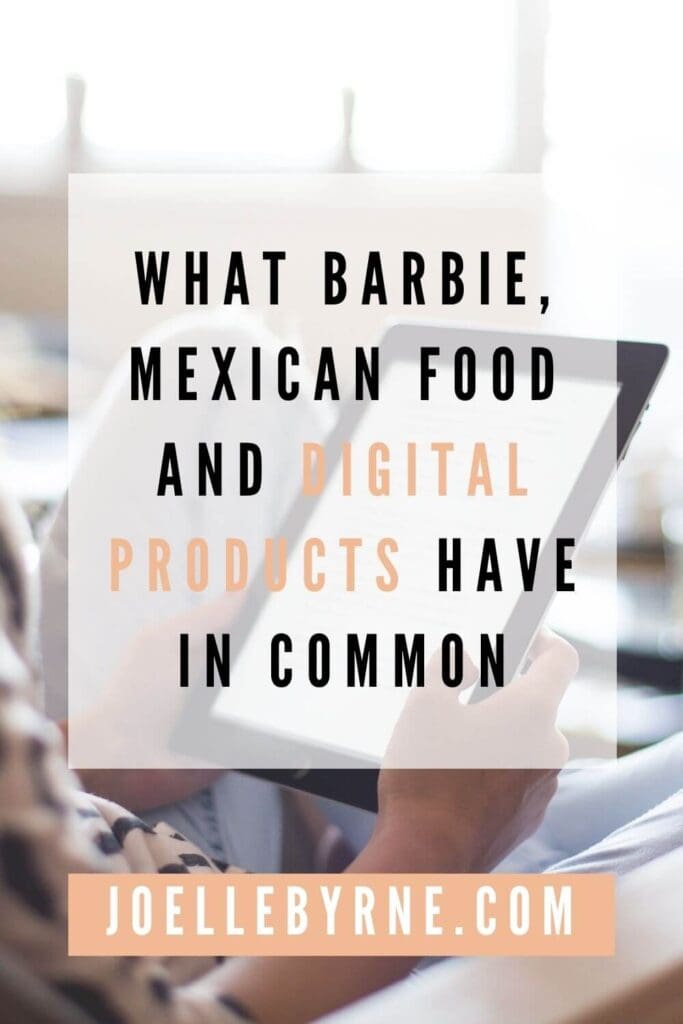 What Barbie, Mexican Food and Digital Products Have in Common