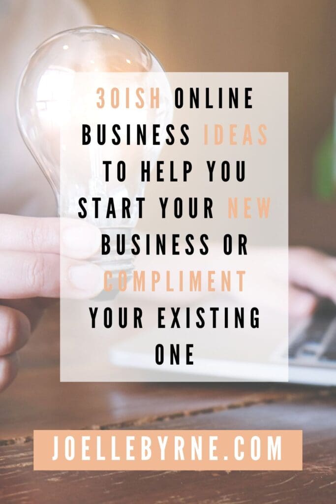 30ish Online Business Ideas to Help You Start Your New Business or Compliment Your Existing One