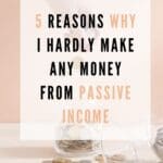 5 Reasons why I hardly make any money from passive income